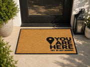 Suupia You Are Here Try to Act Normal doormat, styled product view 7